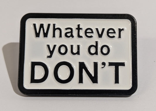 Whatever you do DON'T Pin Badge